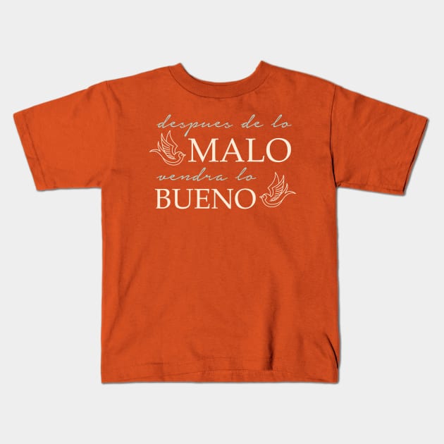 Despues de lo malo vendra lo bueno Kids T-Shirt by verde